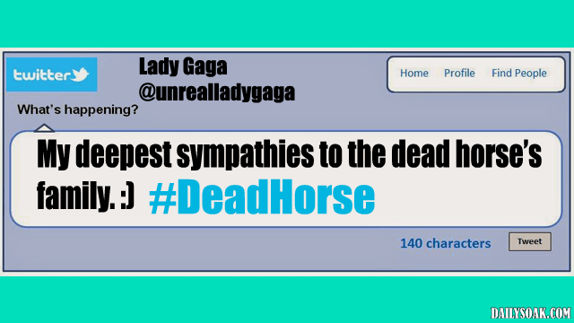 Woman Jailed For Beating A Dead Horse 62 Lady Gaga satire Twitter tweet about a dead horse.