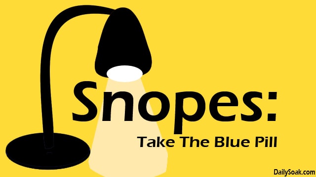 Parody of Snopes site with desk lamp highlighting Take The Blue Pill slogan.