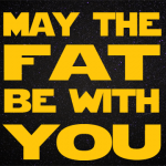 Parody Star Wars Jabba the Hutt space intro yellow words May The Fat Be With You.